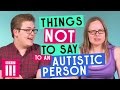 Things Not To Say To An Autistic Person