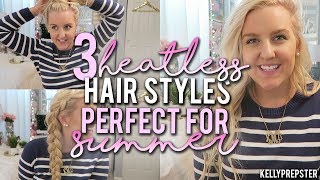 3 CUTE & EASY HEATLESS HAIRSTYLES- PERFECT FOR SUMMER!! ||Kellyprepster