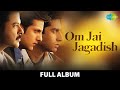 Om Jai Jagadish | Full Album | Anil Kapoor | Fardeen Khan | Abhishek B| Chori Chori | Pyar Ka Matlab