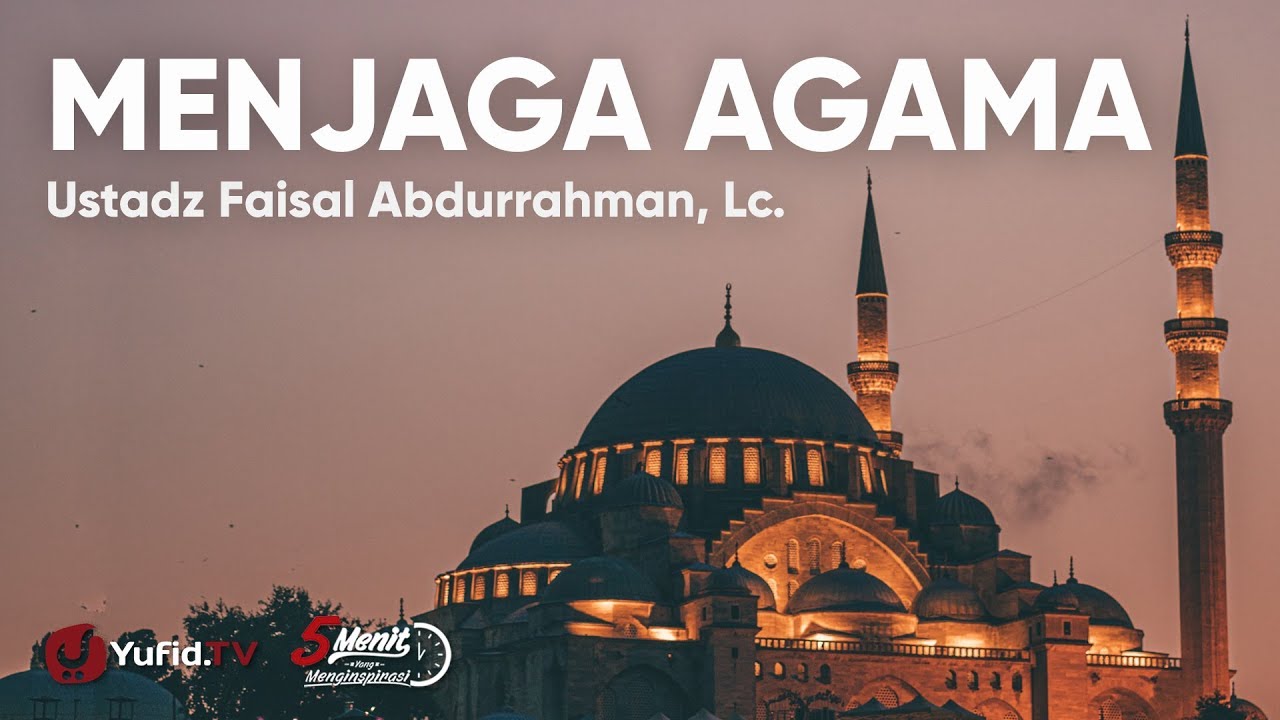 Menjaga Agama - Ustadz Faisal Abdurrahman, Lc. Menjaga Agama - Ustadz Faisal Abdurrahman, Lc.