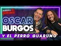 OSCAR BURGOS y EL PERRO GUARUMO | La entrevista con Yordi Rosado