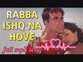RABBA ISHQ NA HOVE(MP3) !! AKSHAY KUMAR!! ANDAAZ !! रब्बा इश्क ना होवे !! full song !! old song