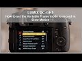 Panasonic - LUMIX G Series - DC-GH5, DC-GH5S - How to set the Variable Frame Rate for Slow Motion.