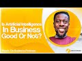 Is Artificial Intelligence In Business Good Or Not? | AI In Business