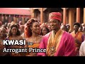 Kwasi The Arrogant Prince