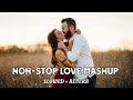 Non-Stop Love Mashup | Trending Mashup Songs | Slowed + Reverb Mashup | Lofi Songs  @The_Lofi_Music--VS
