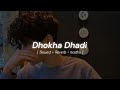 Dhokha Dhadi (Slowed + Reverb) ♡