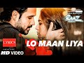 LO MAAN LIYA Full Video Song lyrics | Raaz Reboot | Arijit Singh|Emraan Hashmi,Kriti Kharbanda