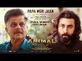 ANIMAL: Papa Meri Jaan (Full Video) Ranbir Kapoor |Anil K,Rashmika M |Sandeep V|Sonu Nigam|Bhushan K