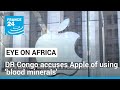 DR Congo accuses Apple of using 'blood minerals' • FRANCE 24 English