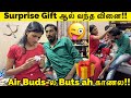 Surprise Gift ஆல் வந்த வினை!!😪 | AirBuds-ல Buds ah காணல😜 Tamil Prank