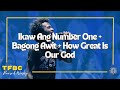 Ikaw Ang Number One + Bagong Awit + How Great Is Our God | TFBC Praise & Worship | April 14, 2019