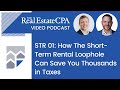 STR 01: How The Short-Term Rental Loophole Can Save You Thousands in Taxes