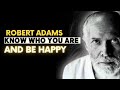 Robert Adams - Know who you are and be happy