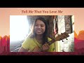 Tell Me That You Love Me | Ukulele Cover | Racquel Robles