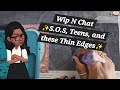 Wip n Chat ✨️S.O.S, Teens, and my thin edges✨️