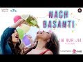 Nach Basanti , Jia Aur Jia , Richa C, Kalki K & Arslan G , Shivangi Bhayana , Sachin Gupta