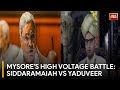 Mysore Lok Sabha Constituency: A Clash of Titans Siddaramaiah vs Yaduveer Krishnadatta
