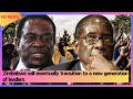 Zimbabwe will eventually transition to a new generation of leaders