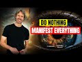 MANIFEST Everything You Want by Doing Nothing—INSTANT Shift!