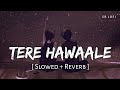Tere Hawaale - Lofi (Slowed + Reverb) | Arijit Singh, Shilpa Rao | SR Lofi
