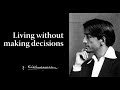 Living without making decisions | Krishnamurti