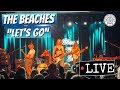 The Beaches "Let's Go" LIVE