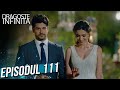 Dragoste Infinita - Episodul 111 (Cu Subtitrare in Română) | Kara Sevda