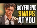 Boyfriend Goes Too Far And Snaps At You [SPICY] [Deep Voice] [Boyfriend ASMR] [M4F]