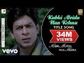 Kabhi Alvida Naa Kehna Lyric Video - Title Song|Shahrukh,Rani,Preity,Abhishek|Alka Yagnik