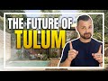 Tulum Tomorrow | What You Must Know About Its Future