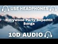 [10D AUDIO] Bollywood Party 10D Songs | Bollywood Party SuperHit Songs || 10d Music 🎵  - 10D SOUNDS