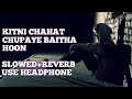 Kitni Chahat Chupaye Baitha Hoon | Slowed+reverb | Hit Melody songs | Sadhna Sargam | Babul Supriyo