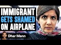 IMMIGRANT Gets SHAMED On AIRPLANE, What Happens Next Is Shocking | Dhar Mann