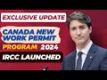 Exclusive Update: IRCC Launches Canada New Work Permit Program 2024