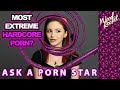 Ask A Porn Star: "Your Most Extreme Hardcore Porn?"