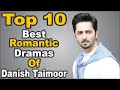 Top 10 Best Romantic Dramas Of Danish Taimoor || The House Of Entertainment