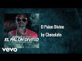 Chocolate MC - El Palon Divino (Audio)
