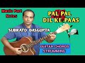PAL PAL DIL KE PAAS - Guitar Chords Strumming - Music Part Notes - SUBRATO DASGUPTA
