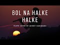 Bol Na Halke Halke | Flute cover by Aniket Maharana