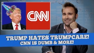 President Donald Trump Hates Trumpcare, CNN Is Bad News - SOME NEWS