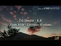 Dil Ibadat Full song (Lyrics) | Tum Mile  | K.K | Emraan Hashmi