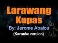 LARAWANG KUPAS - Jerome Abalos (KARAOKE VERSION)