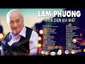 Nhạc Sĩ Lam Phương - Tuyển Chọn Những Sáng Tác Hay Nhất của Nhạc sĩ Lam Phương