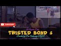 TWISTED BOND 5 (Last Episode)