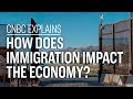 How does immigration impact the economy? | CNBC Explains