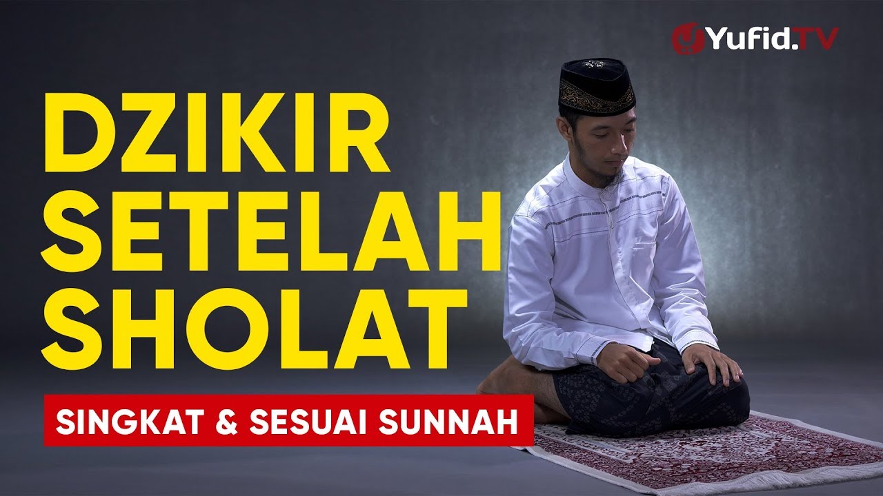 Dzikir Setelah Sholat: Bacaan Dzikir Setelah Sholat Fardhu Sesuai Sunnah dan Singkat - Yufid TV Dzikir Setelah Sholat: Bacaan Dzikir Setelah Sholat Fardhu Sesuai Sunnah dan Singkat - Yufid TV