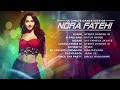 NORA FATEHI ALL SONGS