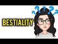 What is Bestiality? (TW ahead) | May 09, 2022