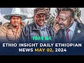Ethiopia: የዕለቱ ሰበር ዜና | Ethio Insight Daily Ethiopian News May 02, 2024